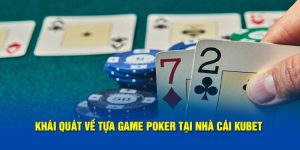 Khái quát về tựa game poker tại nhà cái KUBET
